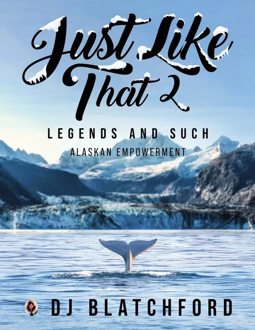 Just Like That 2: Legends and Such-Alaskan Empowerment - Paperback