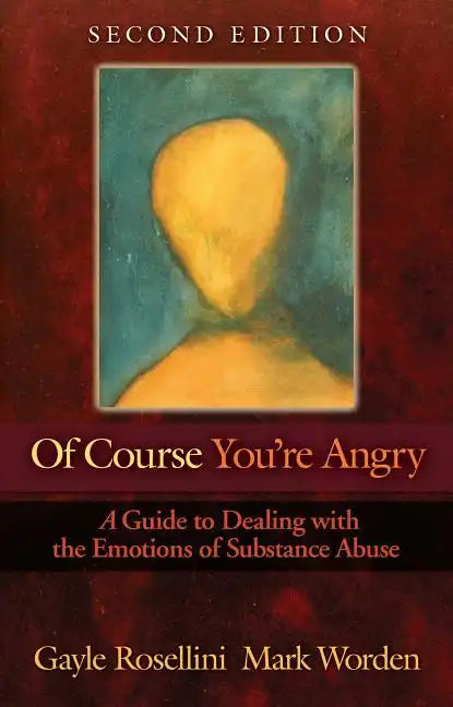 Of Course You're Angry: A Guide to Dealing with the Emotions of Substance Abuse - Paperback