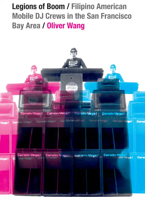 Legions of Boom: Filipino American Mobile DJ Crews in the San Francisco Bay Area - Paperback