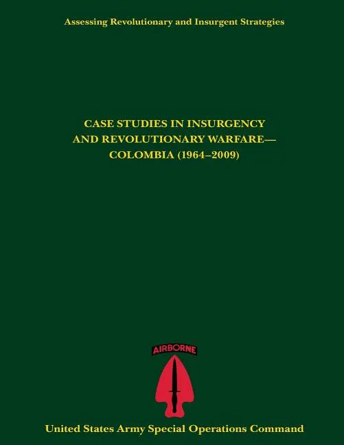 Assessing Revolutionary and Insurgent Strategies CASE STUDIES IN INSURGENCY AND REVOLUTIONARY WARFARE- COLOMBIA (1964-2009) - Paperback