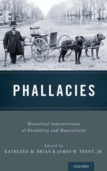 Phallacies: Historical Intersections of Disability and Masculinity - Hardcover