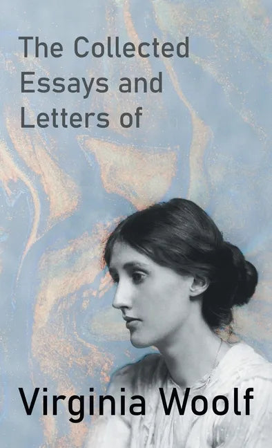 The Collected Essays and Letters of Virginia Woolf - Hardcover