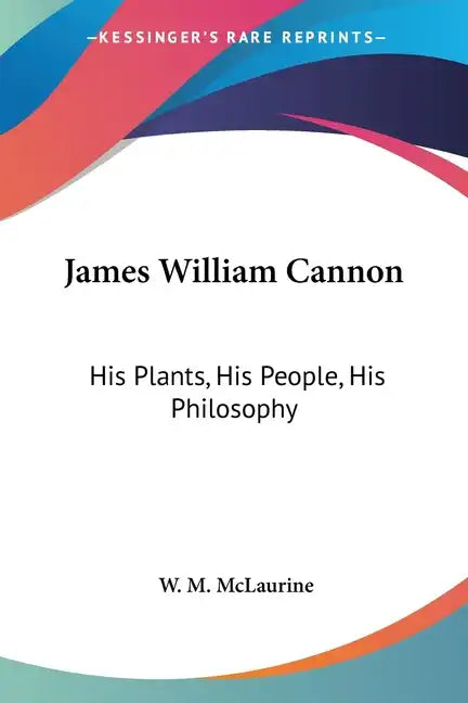 James William Cannon: His Plants, His People, His Philosophy - Paperback
