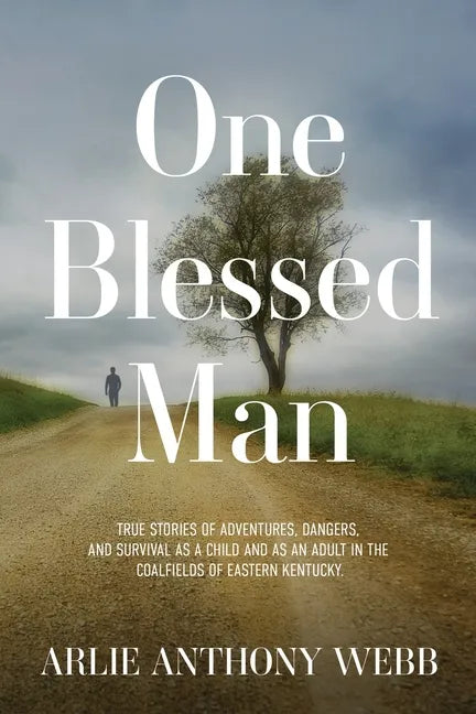 One Blessed Man: True stories of adventures, dangers, and survival as a child and as an adult in the coalfields of eastern Kentucky. - Paperback