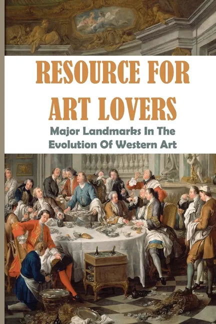 Resource For Art Lovers: Major Landmarks In The Evolution Of Western Art: Museum Of Western Art - Paperback