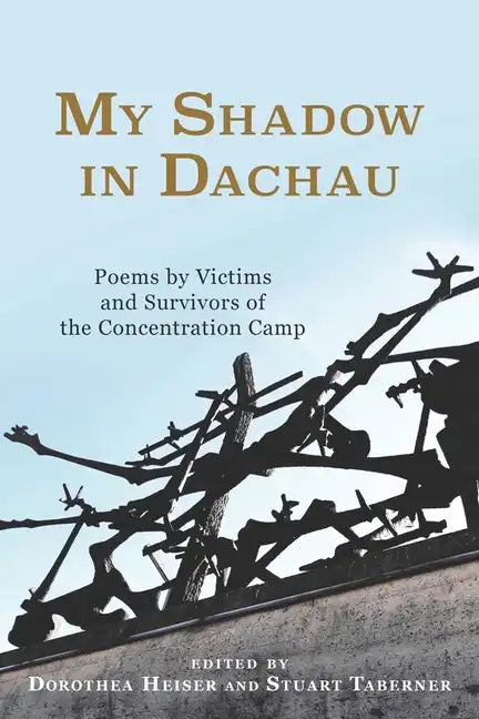My Shadow in Dachau: Poems by Victims and Survivors of the Concentration Camp - Paperback