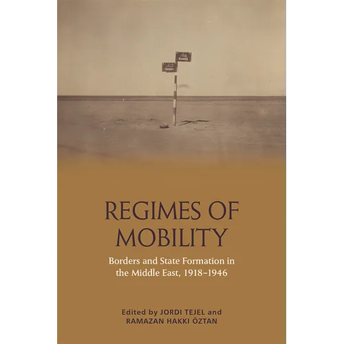 Regimes of Mobility: Borders and State Formation in the Middle East, 1918-1946 - Paperback