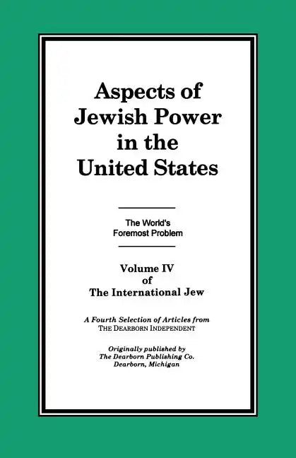 The International Jew Volume IV: Aspects of Jewish Power in the United States - Paperback