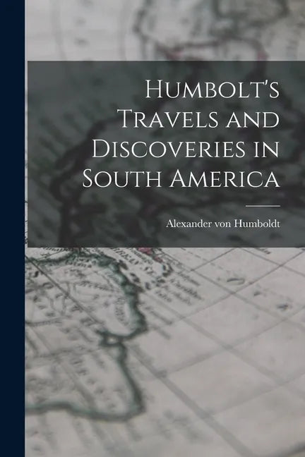 Humbolt's Travels and Discoveries in South America - Paperback