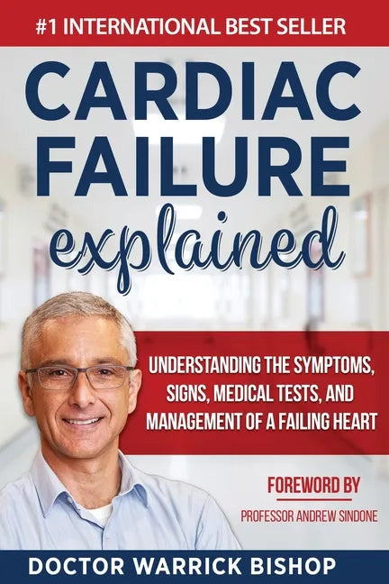 Cardiac Failure Explained: Understanding the Symptoms, Signs, Medical Tests, and Management of a Failing Heart - Paperback