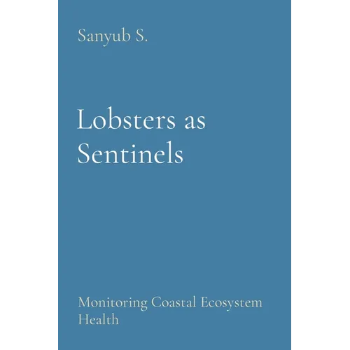 Lobsters as Sentinels: Monitoring Coastal Ecosystem Health - Paperback