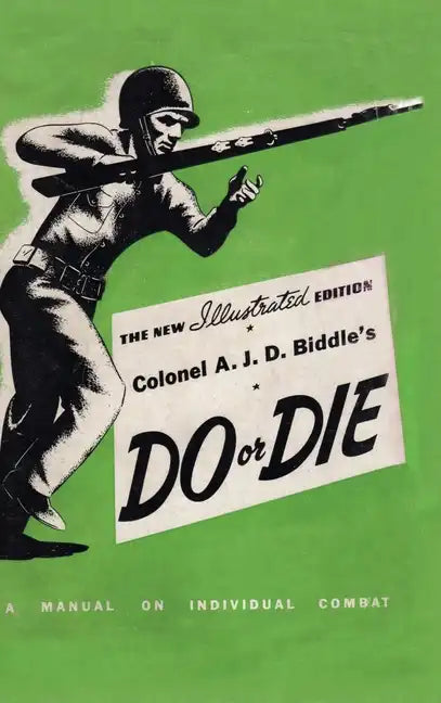 Colonel A. J. D. Biddle's Do or Die: A Manual on Individual Combat - Illustrated Edition 1944 - Hardcover
