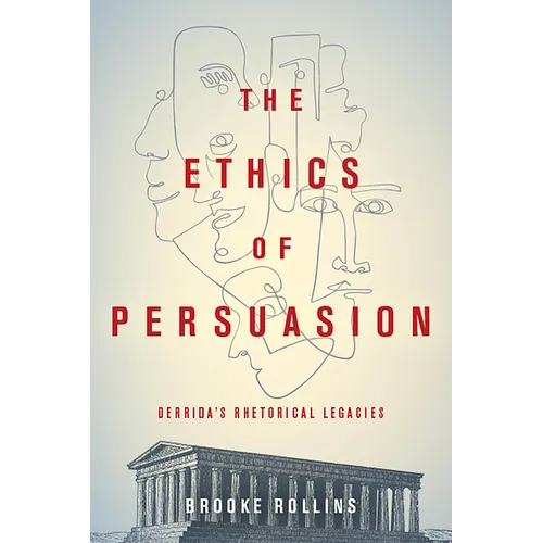 The Ethics of Persuasion: Derrida's Rhetorical Legacies - Paperback