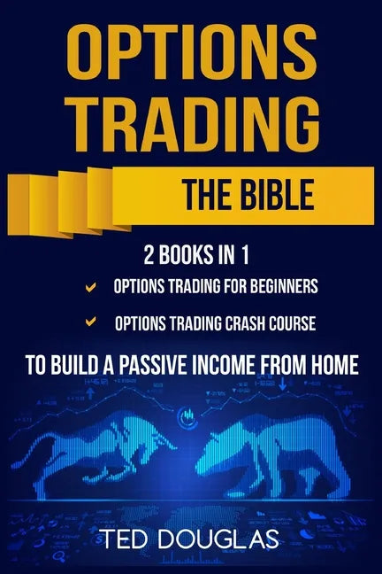 Options Trading: The Bible: This book includes: Options Trading for beginners, Options Trading Crash Course to build a passive income from home - Paperback