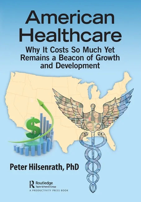 American Healthcare: Why It Costs So Much Yet Remains a Beacon of Growth and Development - Paperback