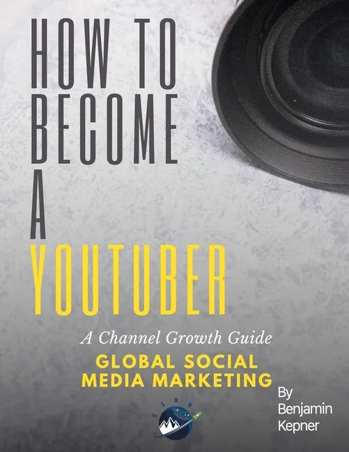 How to Become a YouTuber: A Channel Growth Guide - Paperback