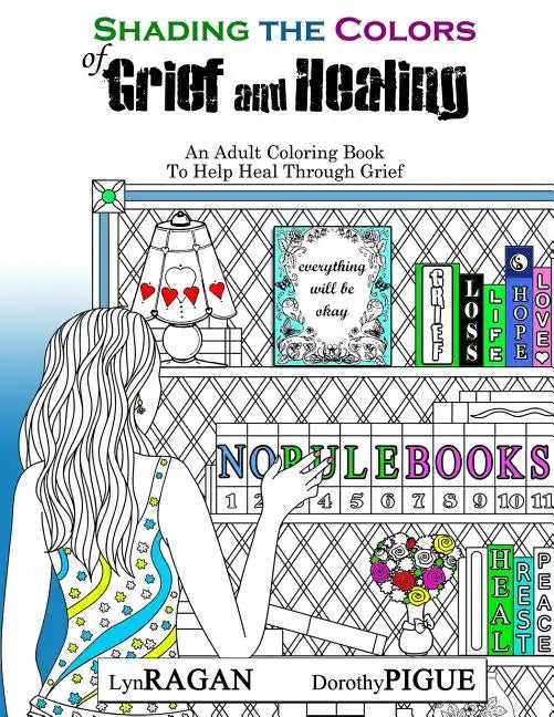 Shading The Colors of Grief and Healing: An Adult Coloring Book To Help Heal Through Grief - Paperback