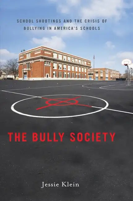 The Bully Society: School Shootings and the Crisis of Bullying in America's Schools - Hardcover