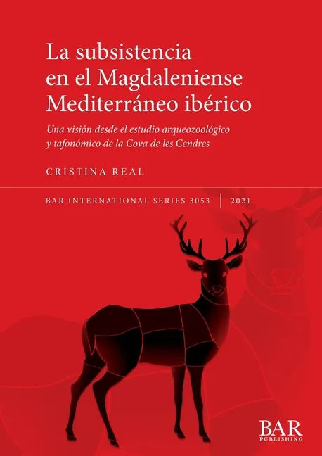 La subsistencia en el Magdaleniense Mediterráneo ibérico: Una visión desde el estudio arqueozoológico y tafonómico de la Cova de les Cendres - Paperback