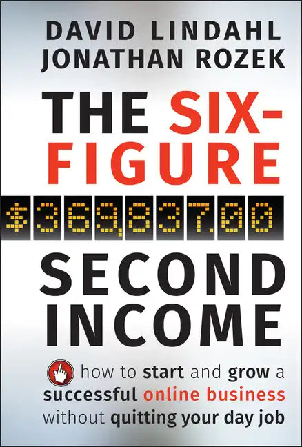 The Six-Figure Second Income: How to Start and Grow a Successful Online Business Without Quitting Your Day Job - Hardcover