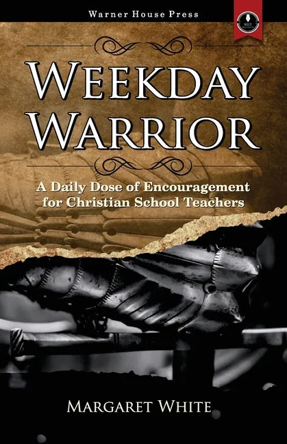 Weekday Warrior: A Daily Dose of Encouragement for Christian School Teachers - Paperback