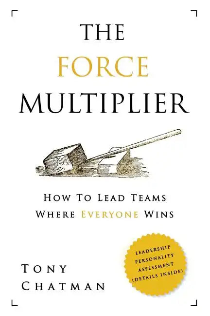 The Force Multiplier: How to Lead Teams Where Everyone Wins - Paperback