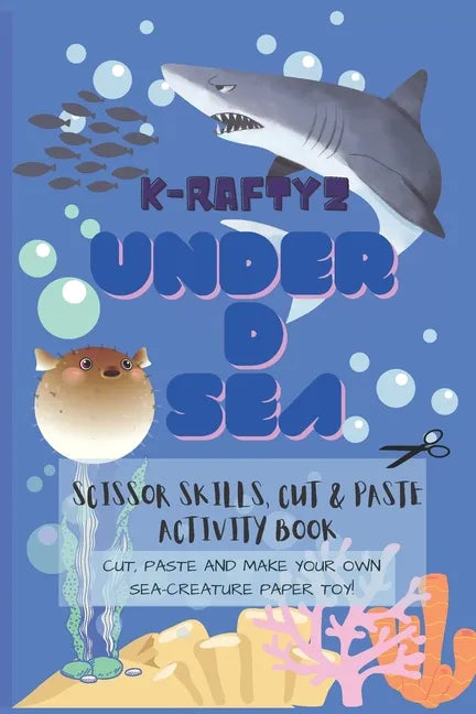K-Raftyz Under D Sea: Craft it your own (Sea Creatures Paper Toys Cutting Activity Book Part 1) - Scissor Skills and DIY Toys for Kids (KRAF - Paperback