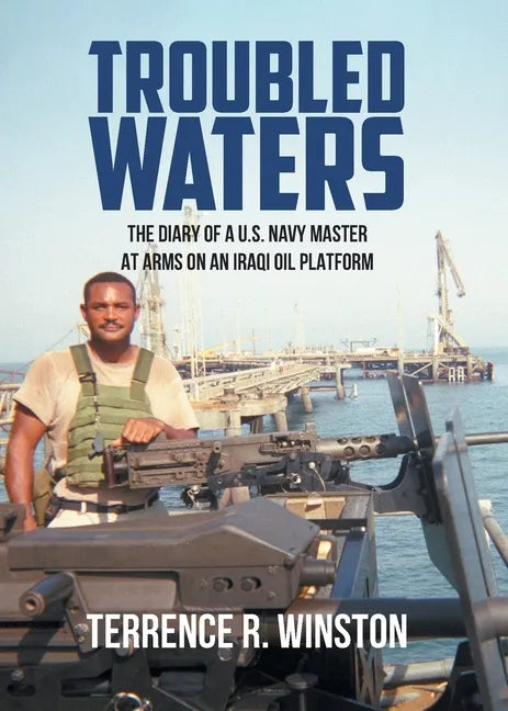 Troubled Waters: The Diary of a U.S. Navy Master at Arms on an Iraqi Oil Platform - Paperback