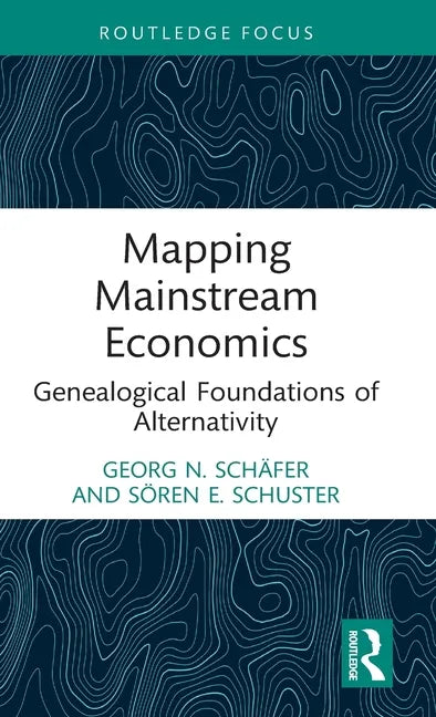 Mapping Mainstream Economics: Genealogical Foundations of Alternativity - Hardcover