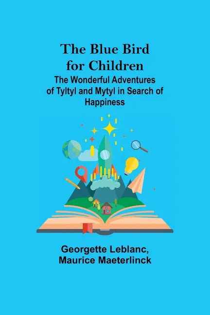 The Blue Bird for Children; The Wonderful Adventures of Tyltyl and Mytyl in Search of Happiness - Paperback