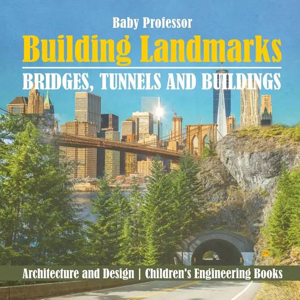 Building Landmarks - Bridges, Tunnels and Buildings - Architecture and Design Children's Engineering Books - Paperback
