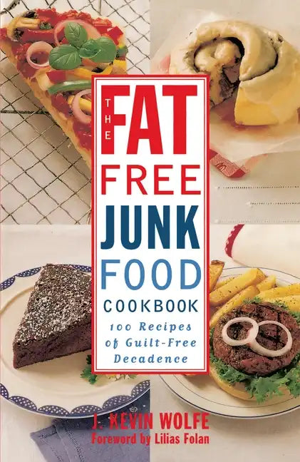 The Fat-Free Junk Food Cookbook: 100 Recipes of Guilt-Free Decadence - Paperback