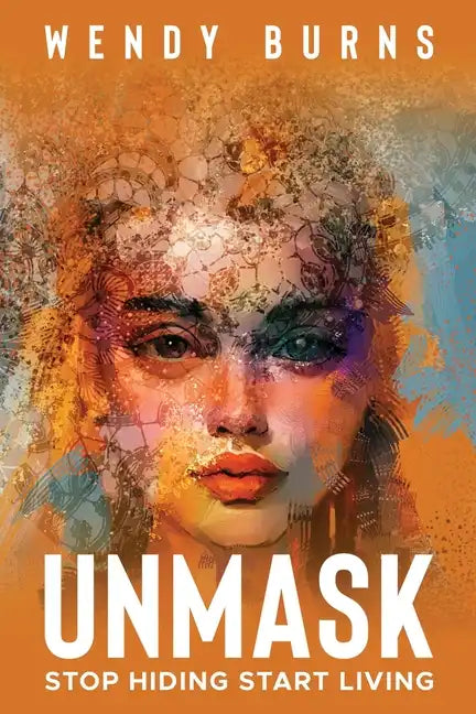 Unmask: Stop Hiding Start Living - Paperback