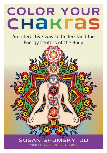 Color Your Chakras: An Interactive Way to Understand the Energy Centers of the Body - Paperback
