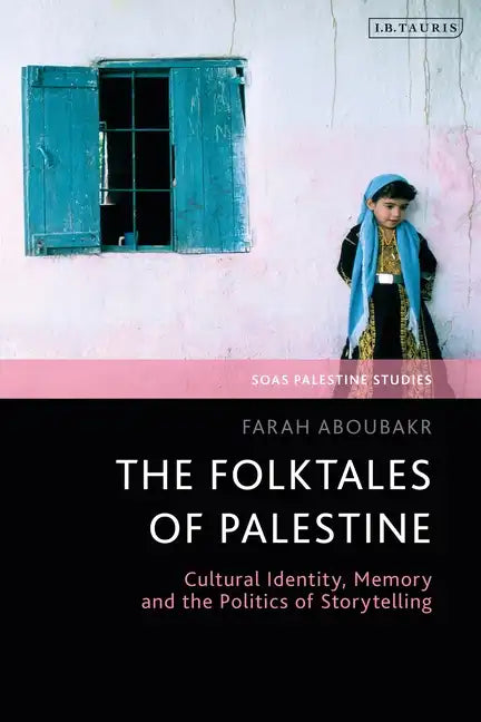 The Folktales of Palestine: Cultural Identity, Memory and the Politics of Storytelling - Paperback