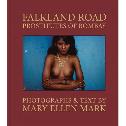 Mary Ellen Mark: Falkland Road: Prostitutes of Bombay - Hardcover