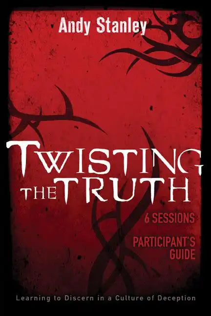 Twisting the Truth Bible Study Participant's Guide: Learning to Discern in a Culture of Deception - Paperback