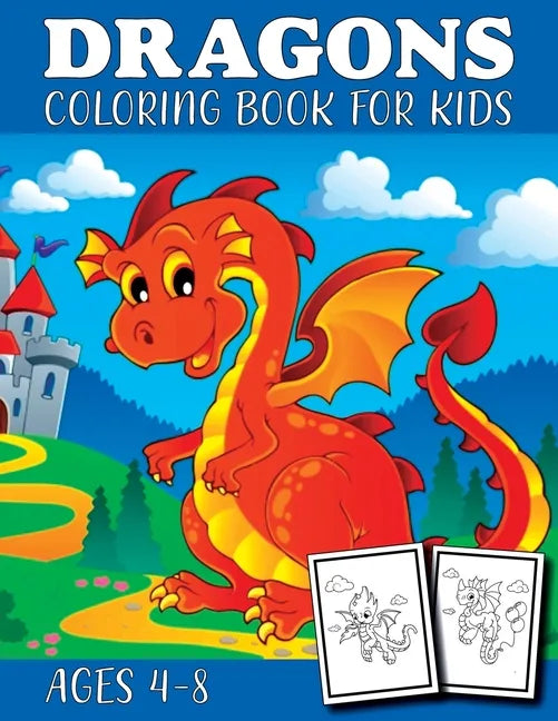 Dragon Coloring Book for Kids Ages 4-8: Fantasy Gifts for Boys & Girls - Mythical & Magical Creatures to Color for Children Kids - Paperback
