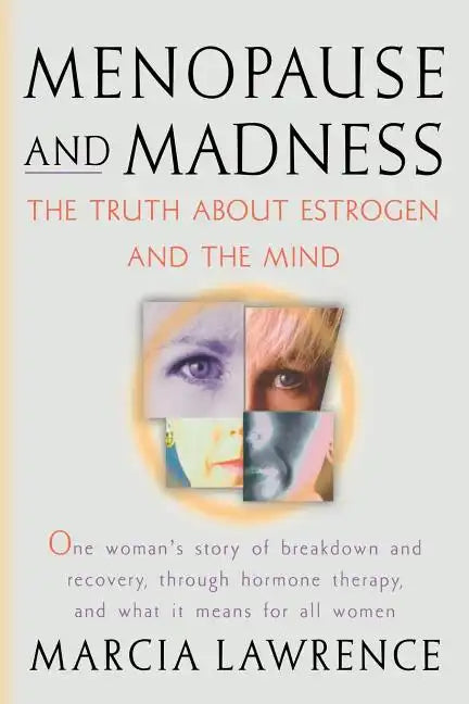 Menopause and Madness: The Truth About Estrogen And The Mind - Paperback