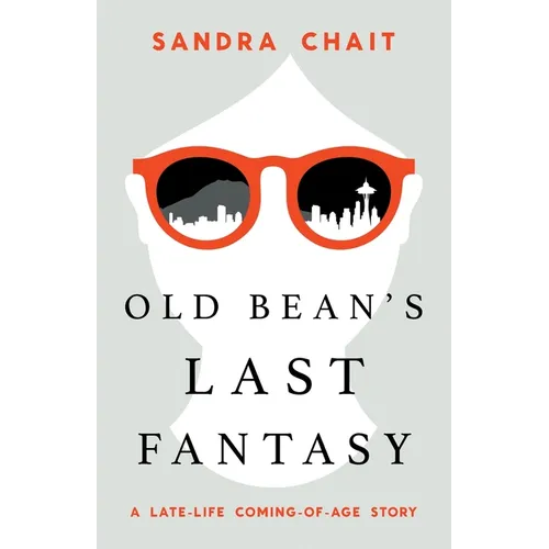 Old Bean's Last Fantasy: A Late-Life Coming-of-Age Story - Paperback