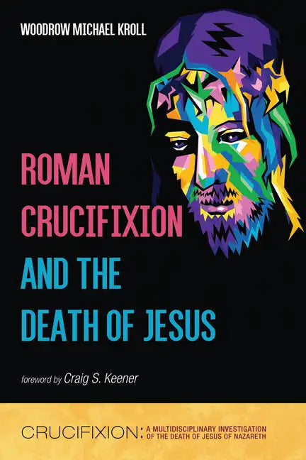 Roman Crucifixion and the Death of Jesus - Hardcover