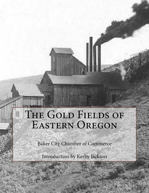 The Gold Fields of Eastern Oregon - Paperback