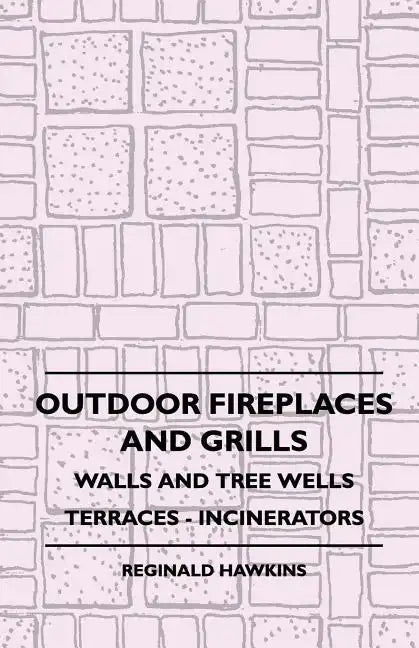 Outdoor Fireplaces And Grills - Walls And Tree Wells - Terraces - Incinerators - Paperback