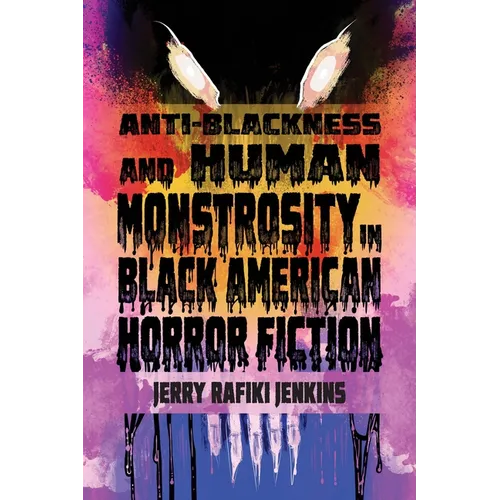 Anti-Blackness and Human Monstrosity in Black American Horror Fiction - Hardcover