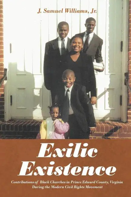 Exilic Existence: Contributions of Black Churches in Prince Edward County, Virginia During the Modern Civil Rights Movement - Paperback