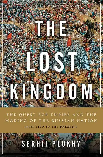 Lost Kingdom: The Quest for Empire and the Making of the Russian Nation - Hardcover