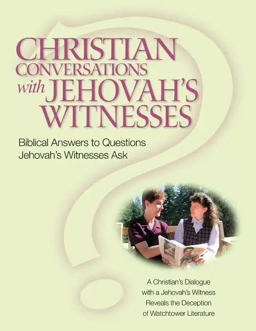 Christian Conversations with Jehovah's Witnesses: Biblical Answers To Questions Jehovah's Witnesses Ask - Paperback