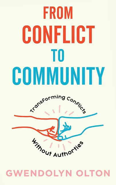 From Conflict to Community: Transforming Conflicts Without Authorities: Transforming Conflicts Without Authorities - Paperback