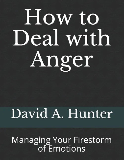 How to Deal with Anger: Managing Your Firestorm of Emotions - Paperback