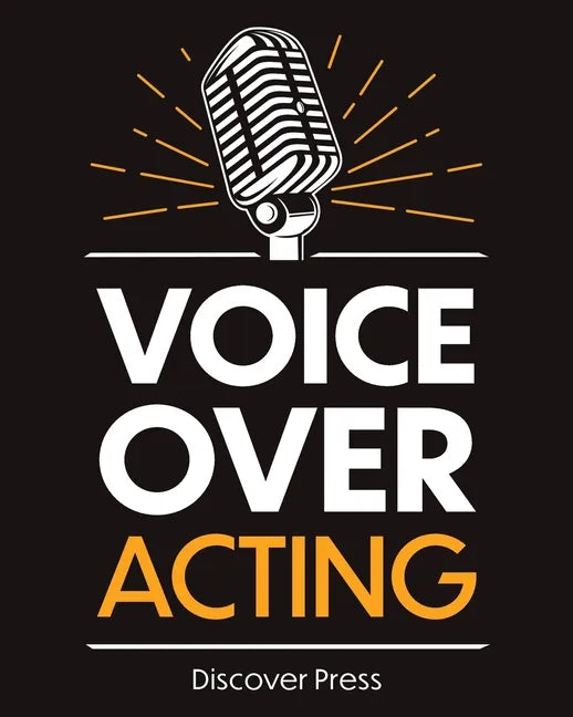 Voice Over Acting: How to Become a Voice Over Actor - Paperback